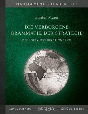 Buchcover Die verborgene Grammatik der Strategie | Gunter Maier | EAN 9783744836036 | ISBN 3-7448-3603-7 | ISBN 978-3-7448-3603-6