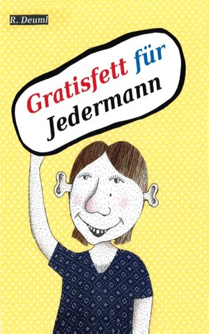 Buchcover Gratisfett für Jedermann | Robert Deuml | EAN 9783744837217 | ISBN 3-7448-3721-1 | ISBN 978-3-7448-3721-7