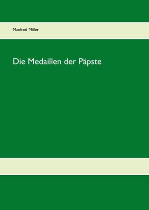 Buchcover Die Medaillen der Päpste | Manfred Miller | EAN 9783744837262 | ISBN 3-7448-3726-2 | ISBN 978-3-7448-3726-2