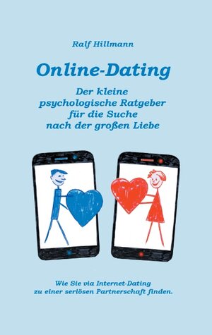 Buchcover Online-Dating - Der kleine psychologische Ratgeber für die Suche nach der großen Liebe | Ralf Hillmann | EAN 9783744837682 | ISBN 3-7448-3768-8 | ISBN 978-3-7448-3768-2
