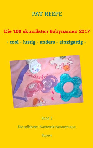 Buchcover Die 100 skurrilsten Babynamen 2017 | Pat Reepe | EAN 9783744840026 | ISBN 3-7448-4002-6 | ISBN 978-3-7448-4002-6