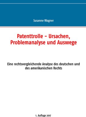 Buchcover Patenttrolle - Ursachen, Problemanalyse und Auswege | Susanne Wagner | EAN 9783744840217 | ISBN 3-7448-4021-2 | ISBN 978-3-7448-4021-7