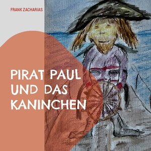 Buchcover Pirat Paul und das Kaninchen | Frank Zacharias | EAN 9783744840484 | ISBN 3-7448-4048-4 | ISBN 978-3-7448-4048-4