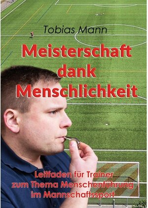 Buchcover Meisterschaft dank Menschlichkeit | Tobias Mann | EAN 9783744841467 | ISBN 3-7448-4146-4 | ISBN 978-3-7448-4146-7