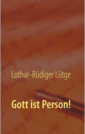 Buchcover Gott ist Person! | Lothar-Rüdiger Lütge | EAN 9783744843331 | ISBN 3-7448-4333-5 | ISBN 978-3-7448-4333-1