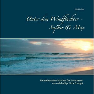 Buchcover Unter dem Windflüchter - Saphir und Max | Iris Fischer | EAN 9783744843379 | ISBN 3-7448-4337-8 | ISBN 978-3-7448-4337-9