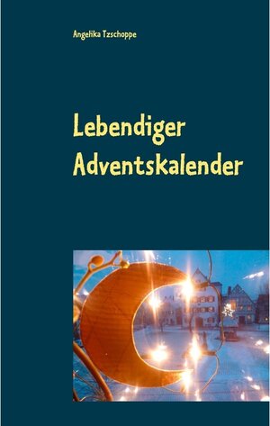 Buchcover Lebendiger Adventskalender | Angelika Tzschoppe | EAN 9783744843706 | ISBN 3-7448-4370-X | ISBN 978-3-7448-4370-6