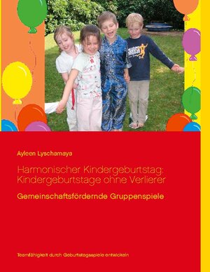 Buchcover Harmonischer Kindergeburtstag: Kindergeburtstage ohne Verlierer | Ayleen Lyschamaya | EAN 9783744850421 | ISBN 3-7448-5042-0 | ISBN 978-3-7448-5042-1
