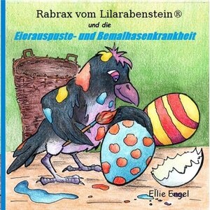 Buchcover Rabrax vom Lilarabenstein und die Eierauspuste-Bemalhasenkrankheit | Ellie Engel | EAN 9783744851114 | ISBN 3-7448-5111-7 | ISBN 978-3-7448-5111-4