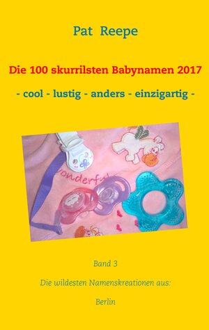 Buchcover Die 100 skurrilsten Babynamen 2017 | Pat Reepe | EAN 9783744851770 | ISBN 3-7448-5177-X | ISBN 978-3-7448-5177-0