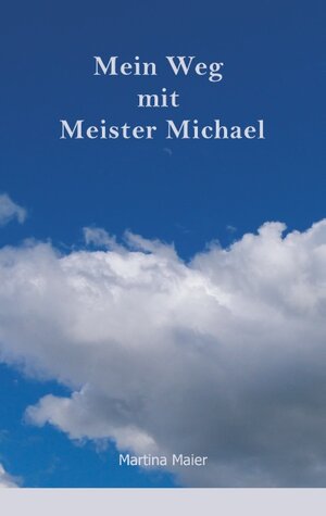 Buchcover Mein Weg mit Meister Michael | Martina Maier | EAN 9783744854511 | ISBN 3-7448-5451-5 | ISBN 978-3-7448-5451-1