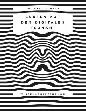 Buchcover Surfen auf dem digitalen Tsunami | Axel Schack | EAN 9783744859455 | ISBN 3-7448-5945-2 | ISBN 978-3-7448-5945-5