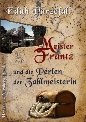 Buchcover Meister Frantz und die Perlen der Zahlmeisterin | Edith Parzefall | EAN 9783744865005 | ISBN 3-7448-6500-2 | ISBN 978-3-7448-6500-5