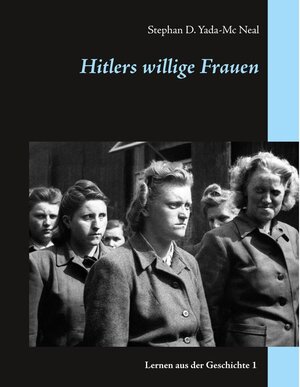 Buchcover Hitlers willige Frauen | Stephan D. Yada-Mc Neal | EAN 9783744867177 | ISBN 3-7448-6717-X | ISBN 978-3-7448-6717-7