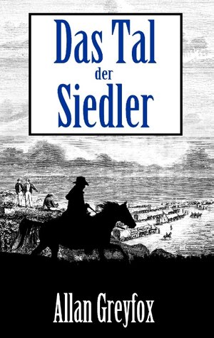 Buchcover Das Tal der Siedler | Allan Greyfox | EAN 9783744867795 | ISBN 3-7448-6779-X | ISBN 978-3-7448-6779-5
