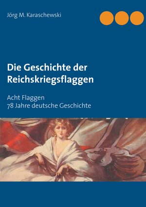 Buchcover Die Geschichte der Reichskriegsflaggen | Jörg M. Karaschewski | EAN 9783744868327 | ISBN 3-7448-6832-X | ISBN 978-3-7448-6832-7