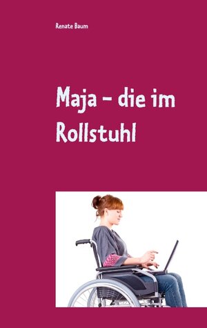 Buchcover Maja - die im Rollstuhl | Renate Baum | EAN 9783744870771 | ISBN 3-7448-7077-4 | ISBN 978-3-7448-7077-1