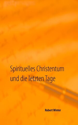 Buchcover Spirituelles Christentum und die letzten Tage | Robert Winter | EAN 9783744871594 | ISBN 3-7448-7159-2 | ISBN 978-3-7448-7159-4