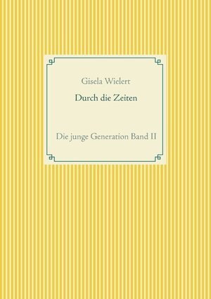 Buchcover Durch die Zeiten | Gisela Wielert | EAN 9783744871600 | ISBN 3-7448-7160-6 | ISBN 978-3-7448-7160-0