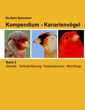 Buchcover Kompendium - Kanarienvögel, Band 2 | Norbert Schramm | EAN 9783744874120 | ISBN 3-7448-7412-5 | ISBN 978-3-7448-7412-0