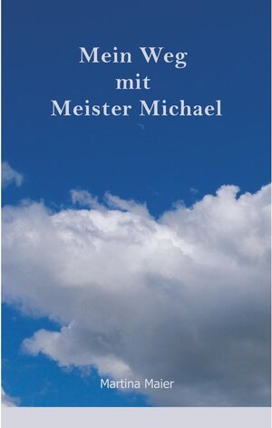 Buchcover Mein Weg mit Meister Michael | Martina Maier | EAN 9783744879637 | ISBN 3-7448-7963-1 | ISBN 978-3-7448-7963-7