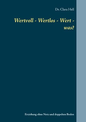 Buchcover Wertvoll - Wertlos - Wert - was? | Clara Hell | EAN 9783744882781 | ISBN 3-7448-8278-0 | ISBN 978-3-7448-8278-1