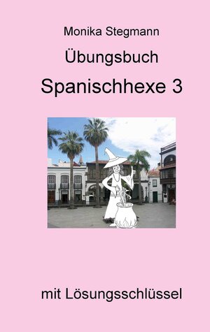 Buchcover Übungsbuch Spanischhexe 3 | Monika Stegmann | EAN 9783744882910 | ISBN 3-7448-8291-8 | ISBN 978-3-7448-8291-0
