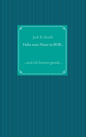 Buchcover Hallo mein Name ist Bob ... | Jack B. Smith | EAN 9783744883115 | ISBN 3-7448-8311-6 | ISBN 978-3-7448-8311-5
