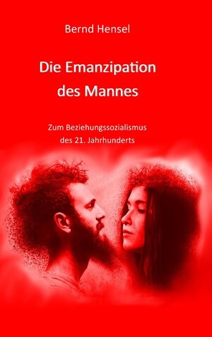 Buchcover Die Emanzipation des Mannes | Bernd Hensel | EAN 9783744887830 | ISBN 3-7448-8783-9 | ISBN 978-3-7448-8783-0