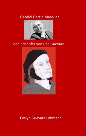 Buchcover Gabriel Garcia Marquez, der Schöpfer von Che Guevara | Evelyn Guevara Lohmannn | EAN 9783744894500 | ISBN 3-7448-9450-9 | ISBN 978-3-7448-9450-0