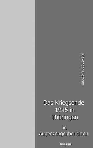 Buchcover Das Kriegsende 1945 in Thüringen in Augenzeugenberichten | Alexander Blöthner | EAN 9783744897174 | ISBN 3-7448-9717-6 | ISBN 978-3-7448-9717-4