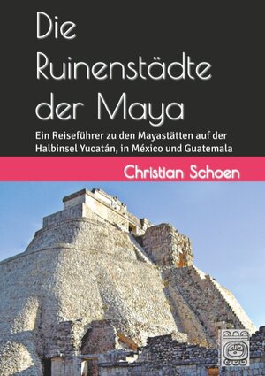 Buchcover Die Ruinenstädte der Maya | Christian Schoen | EAN 9783744899437 | ISBN 3-7448-9943-8 | ISBN 978-3-7448-9943-7