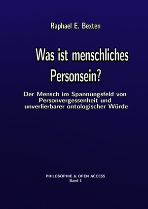 Buchcover Philosophie &amp; Open Access / Was ist menschliches Personsein? | Raphael E. Bexten | EAN 9783745002102 | ISBN 3-7450-0210-5 | ISBN 978-3-7450-0210-2
