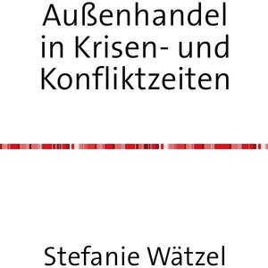 Buchcover Außenhandel in Krisen- und Konfliktzeiten | Stefanie Wätzel | EAN 9783745002867 | ISBN 3-7450-0286-5 | ISBN 978-3-7450-0286-7