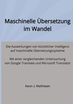 Buchcover Maschinelle Übersetzung im Wandel | Aaron Matthiesen | EAN 9783745003116 | ISBN 3-7450-0311-X | ISBN 978-3-7450-0311-6