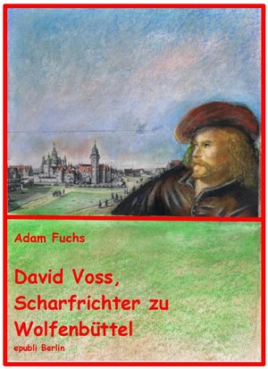 Buchcover David Voss - Scharfrichter zu Wolfenbüttel | Adam Fuchs | EAN 9783745004915 | ISBN 3-7450-0491-4 | ISBN 978-3-7450-0491-5