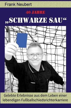 Buchcover 40 Jahre &bdquo;Schwarze Sau&ldquo; | Frank Neubert | EAN 9783745010169 | ISBN 3-7450-1016-7 | ISBN 978-3-7450-1016-9