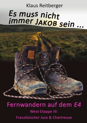 Buchcover Es muss nicht immer Jakob sein / Fernwandern auf dem E4 - West-Etappe III | Klaus Reitberger | EAN 9783745012507 | ISBN 3-7450-1250-X | ISBN 978-3-7450-1250-7