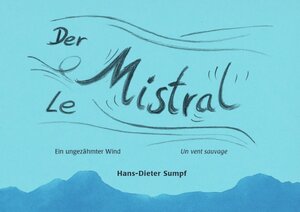 Buchcover Der Mistral – Le Mistral | Hans-Dieter Sumpf | EAN 9783745016888 | ISBN 3-7450-1688-2 | ISBN 978-3-7450-1688-8
