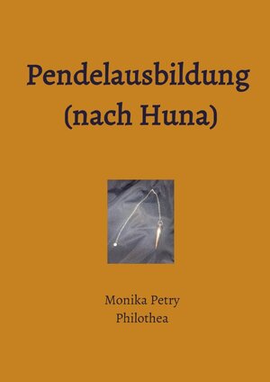 Buchcover Pendelausbildung (nach Huna) | Monika Petry | EAN 9783745021981 | ISBN 3-7450-2198-3 | ISBN 978-3-7450-2198-1