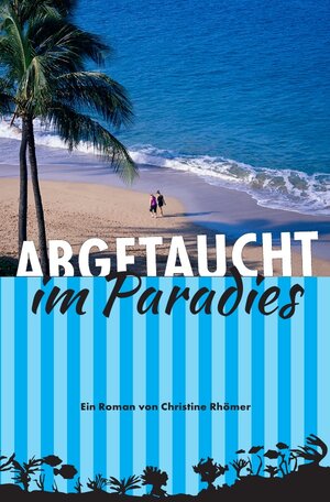 Buchcover Abgetaucht im Paradies | Christine Rhömer | EAN 9783745024708 | ISBN 3-7450-2470-2 | ISBN 978-3-7450-2470-8