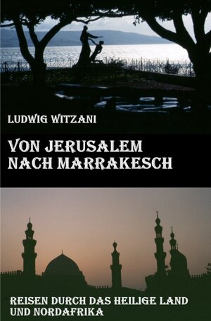 Buchcover Weltreisen / Von Jerusalem nach Marrakesch | Ludwig Witzani | EAN 9783745036589 | ISBN 3-7450-3658-1 | ISBN 978-3-7450-3658-9