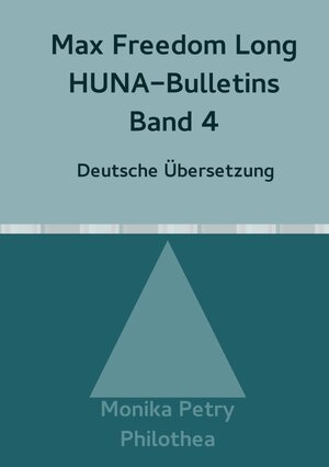 Buchcover Max F. Long, Huna-Bulletins, Deutsche Übersetzung / Max Freedom Long, HUNA-Bulletins, Band 4(1951) | Monika Petry | EAN 9783745041842 | ISBN 3-7450-4184-4 | ISBN 978-3-7450-4184-2