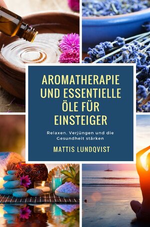 Buchcover Aromatherapie und Essentielle Öle für Einsteiger | Mattis Lundqvist | EAN 9783745048346 | ISBN 3-7450-4834-2 | ISBN 978-3-7450-4834-6