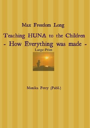 Buchcover Max Freedom Long Teaching HUNA to the Children- How Everything was made - | Monika Petry | EAN 9783745049299 | ISBN 3-7450-4929-2 | ISBN 978-3-7450-4929-9