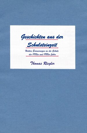 Buchcover Geschichten aus der Schulsteinzeit | Thomas Riegler | EAN 9783745049527 | ISBN 3-7450-4952-7 | ISBN 978-3-7450-4952-7