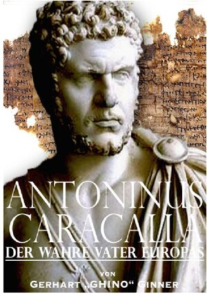 Buchcover Antoninus Caracalla der wahre Vater Europas | gerhart ginner | EAN 9783745050097 | ISBN 3-7450-5009-6 | ISBN 978-3-7450-5009-7