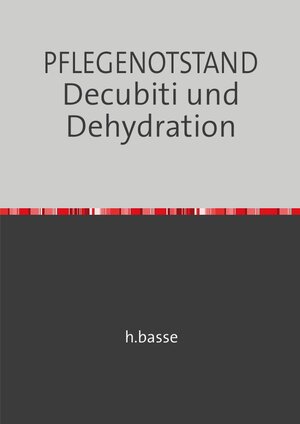 Buchcover DECUBITUS und DEHYDRATION in der Altenpflege | horst basse | EAN 9783745054750 | ISBN 3-7450-5475-X | ISBN 978-3-7450-5475-0