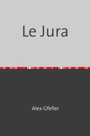 Buchcover Le Jura | Alex Gfeller | EAN 9783745061093 | ISBN 3-7450-6109-8 | ISBN 978-3-7450-6109-3