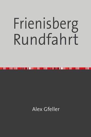 Buchcover Frienisberg Rundfahrt | Alex Gfeller | EAN 9783745061475 | ISBN 3-7450-6147-0 | ISBN 978-3-7450-6147-5